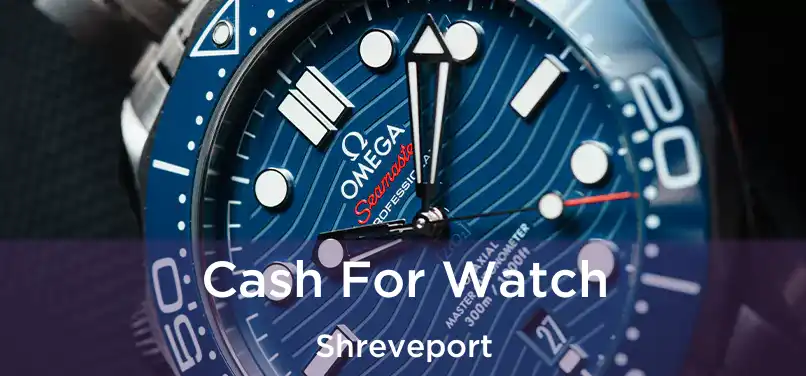  Cash For Watch Shreveport