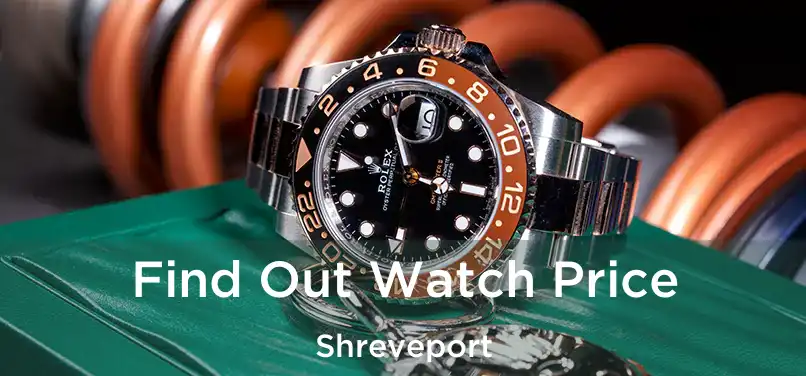  Find Out Watch Price Shreveport
