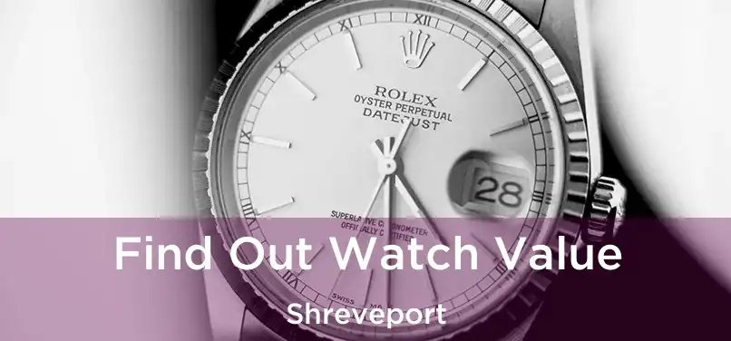 Find Out Watch Value Shreveport