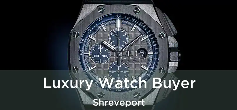 Luxury Watch Buyer Shreveport