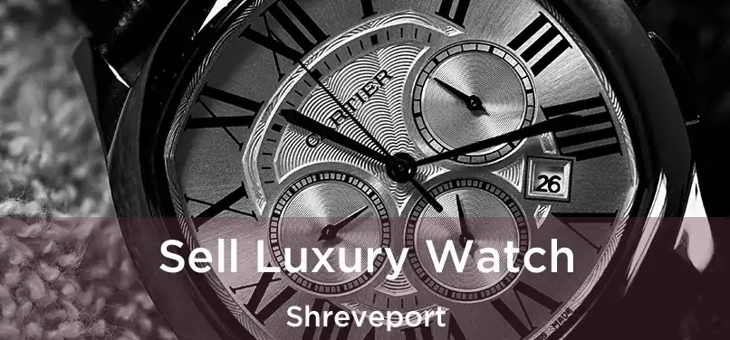  Sell Luxury Watch Shreveport