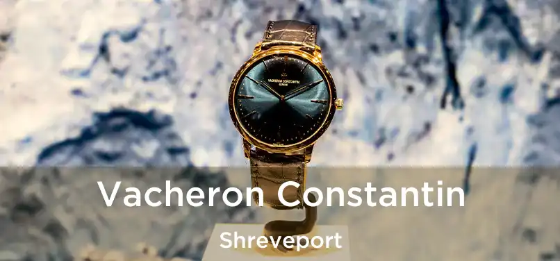 Vacheron Constantin Shreveport