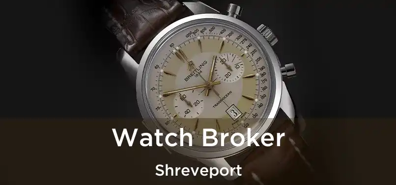  Watch Broker Shreveport